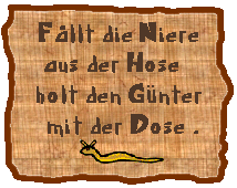 Fllt die Niere aus der Hose, holt den Gnter mit der Dose